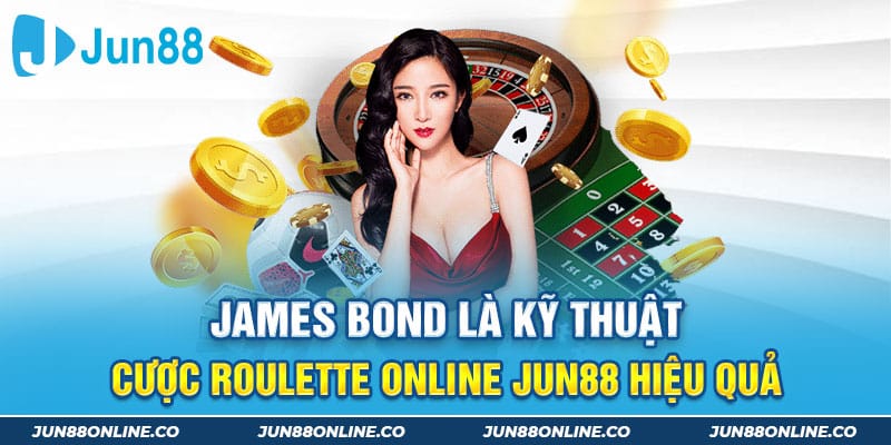 James Bond là kỹ thuật cược Roulette Online Jun88 hiệu quả