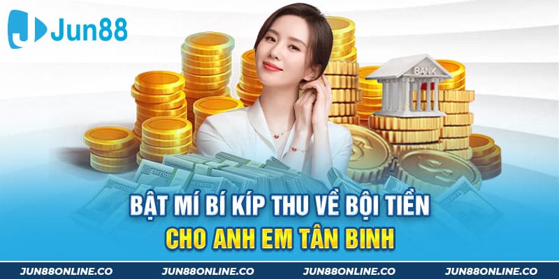 Bật mí bí kíp thu về bội tiền cho anh em tân binh