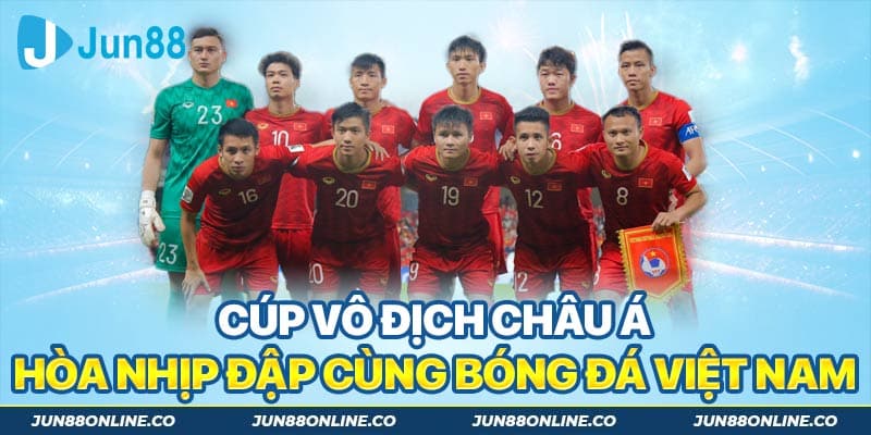 Cúp vô địch châu Á hòa nhịp đập cùng bóng đá Việt Nam
