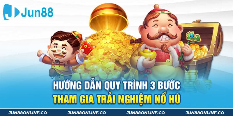 Hướng dẫn quy trình 3 bước tham gia trải nghiệm Nổ hũ