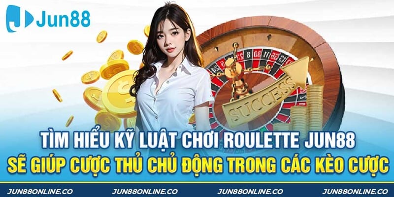 Tìm hiểu kỹ luật chơi Roulette Jun88 sẽ giúp cược thủ chủ động trong các kèo cược