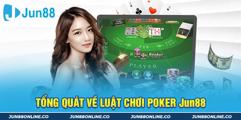 Tổng quát về luật chơi Poker Jun88