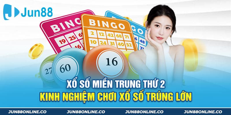 Xổ số miền Trung thứ 2 - Kinh nghiệm chơi xổ số trúng lớn